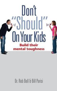 Cover image for Don't Should on Your Kids: Build Their Mental Toughness