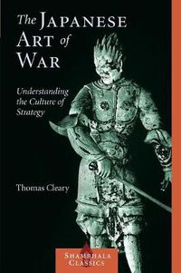 Cover image for The Japanese Art of War: Understanding the Culture of Strategy