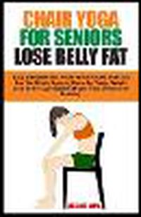 Cover image for Chair Yoga for Seniors Lose Belly Fat