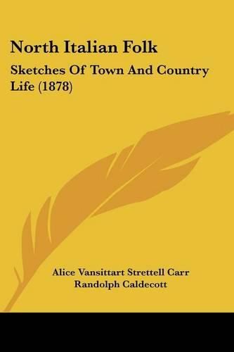 North Italian Folk: Sketches of Town and Country Life (1878)