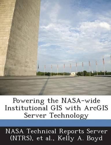 Cover image for Powering the NASA-Wide Institutional GIS with Arcgis Server Technology