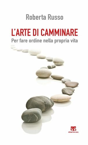 Cover image for L' Arte Di Camminare: Per Fare Ordine Nella Propria Vita