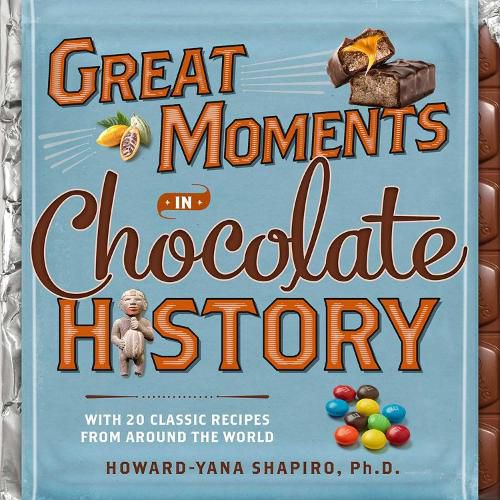 Cover image for Great Moments in Chocolate History: With 20 Classic Recipes From Around the World