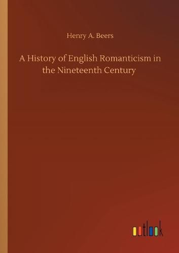 A History of English Romanticism in the Nineteenth Century