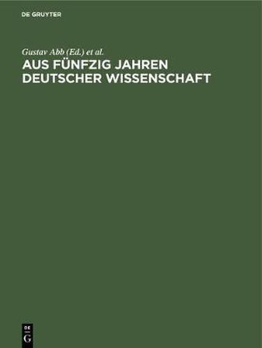 Aus Funfzig Jahren Deutscher Wissenschaft: Die Entwicklung Ihrer Fachgebiete in Einzeldarstellungen