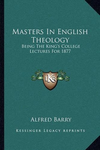 Cover image for Masters in English Theology: Being the King's College Lectures for 1877