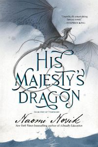 Cover image for His Majesty's Dragon: Book One of the Temeraire