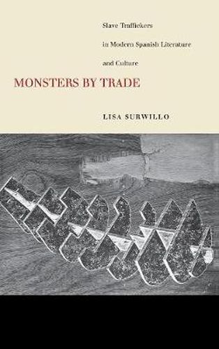 Cover image for Monsters by Trade: Slave Traffickers in Modern Spanish Literature and Culture