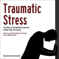 Cover image for Traumatic Stress: The Effects of Overwhelming Experience on Mind, Body, and Society