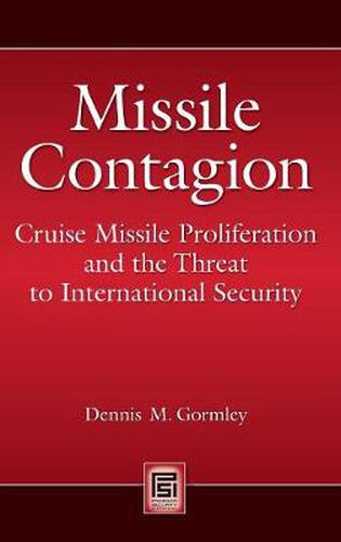 Cover image for Missile Contagion: Cruise Missile Proliferation and the Threat to International Security