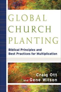Cover image for Global Church Planting - Biblical Principles and Best Practices for Multiplication