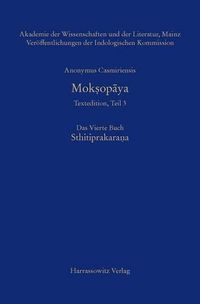 Cover image for Anonymus Casmiriensis Moksopaya. Historisch-Kritische Gesamtausgabe Das Vierte Buch: Sthitiprakarana: Kritische Edition Von Susanne Krause-Stinner Und Peter Stephan