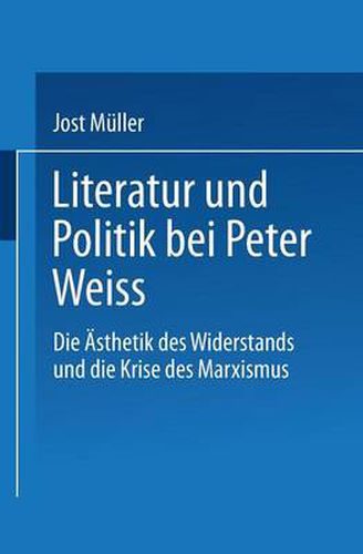 Literatur Und Politik Bei Peter Weiss: Die  eAsthetik Des Widerstands  Und Die Krise Des Marxismus