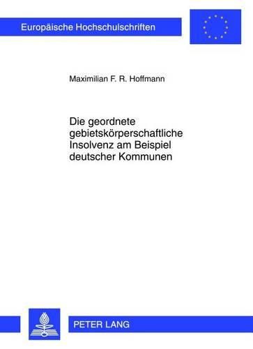 Cover image for Die Geordnete Gebietskoerperschaftliche Insolvenz Am Beispiel Deutscher Kommunen