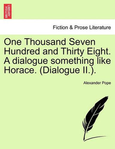 Cover image for One Thousand Seven Hundred and Thirty Eight. a Dialogue Something Like Horace. (Dialogue II.).