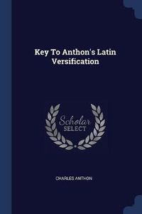 Cover image for Key to Anthon's Latin Versification