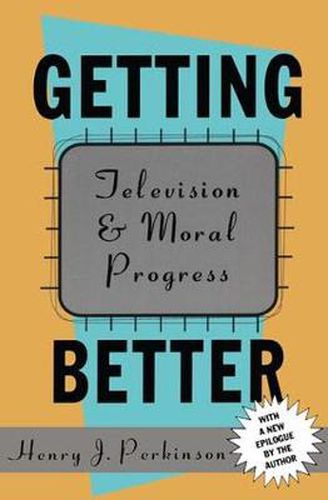 Cover image for Getting Better: Television and Moral Progress