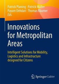 Cover image for Innovations for Metropolitan Areas: Intelligent Solutions for Mobility, Logistics and Infrastructure designed for Citizens