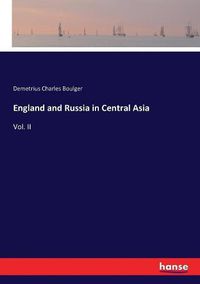 Cover image for England and Russia in Central Asia: Vol. II