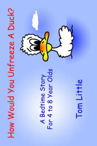 Cover image for How Would You Unfreeze A Duck?: A Bedtime Story For 4 to 8 Year Olds