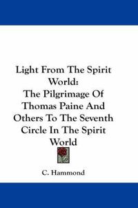 Cover image for Light from the Spirit World: The Pilgrimage of Thomas Paine and Others to the Seventh Circle in the Spirit World