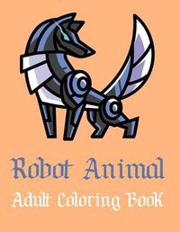 Cover image for Robot Animal Adult Coloring Book
