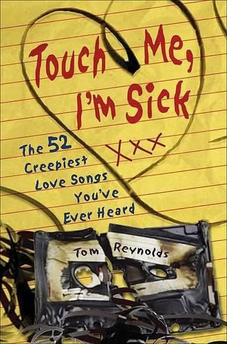 Cover image for Touch Me, I'm Sick: The 52 Creepiest Love Songs You've Ever Heard