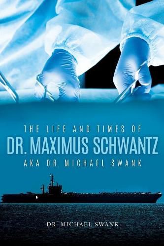 Cover image for The Life and Times of Dr. Maximus Schwantz Aka Dr. Michael Swank