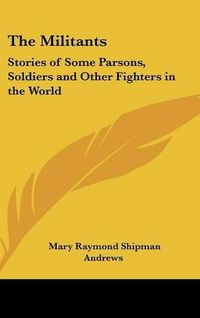 Cover image for The Militants: Stories of Some Parsons, Soldiers and Other Fighters in the World