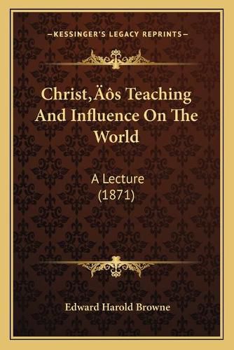 Christacentsa -A Centss Teaching and Influence on the World: A Lecture (1871)