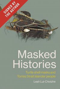 Cover image for Masked Histories (Signed by the author): Turtle Shell Masks and Torres Strait Islander People