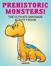 Cover image for Prehistoric Monsters! the Ultimate Dinosaur Activity Book