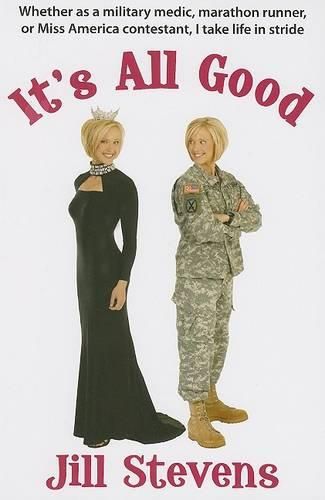 Cover image for It's All Good: Whether as a Military Medic, Marathon Runner, or Miss America Contestant, I Take Life in Stride