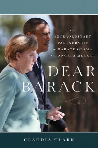 Cover image for Dear Barack: The Extraordinary Partnership of Barack Obama and Angela Merkel