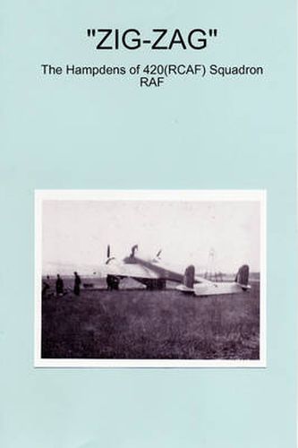 Cover image for ZIG-ZAG - The Hampdens of 420(RCAF) Squadron RAF