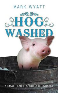 Cover image for Hog Washed: A Small Fable About a Big Change