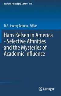 Cover image for Hans Kelsen in America - Selective Affinities and the Mysteries of Academic Influence