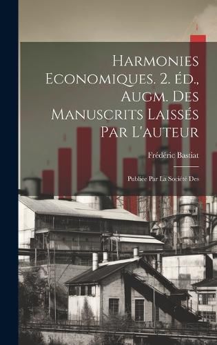 Cover image for Harmonies economiques. 2. ed., augm. des manuscrits laisses par l'auteur; publiee par la Societe des