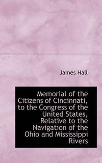 Cover image for Memorial of the Citizens of Cincinnati, to the Congress of the United States, Relative to the Naviga
