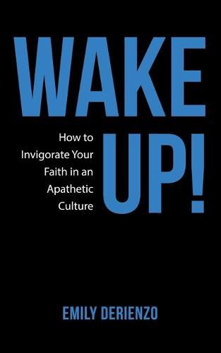 Cover image for Wake Up!: How to Invigorate Your Faith in an Apathetic Culture