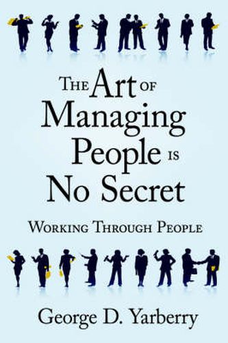 Cover image for The Art of Managing People Is No Secret: Working Through People