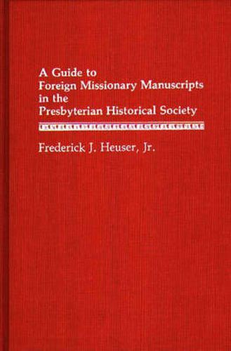 Cover image for A Guide to Foreign Missionary Manuscripts in the Presbyterian Historical Society