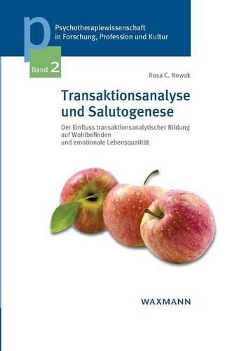 Cover image for Transaktionsanalyse und Salutogenese: Der Einfluss transaktionsanalytischer Bildung auf Wohlbefinden und emotionale Lebensqualitat