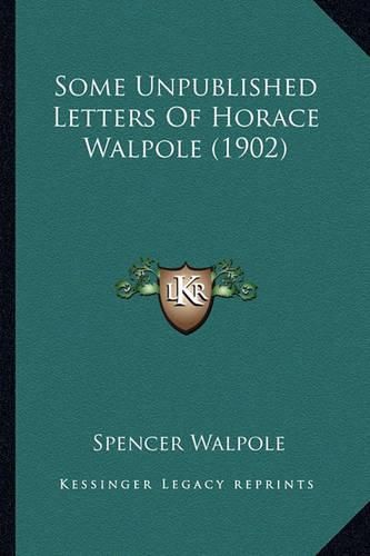 Some Unpublished Letters of Horace Walpole (1902) Some Unpublished Letters of Horace Walpole (1902)