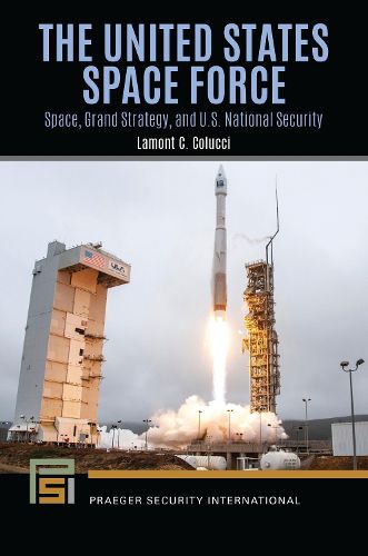 Cover image for The United States Space Force: Space, Grand Strategy, and U.S. National Security