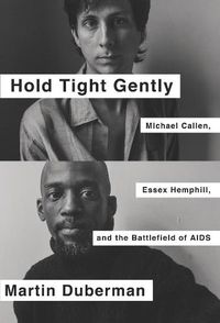 Cover image for Hold Tight Gently: Michael Callen, Essex Hemphill, and the Battlefield of AIDS