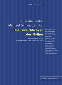 Cover image for Unausweichlichkeit Des Mythos: Mythopoiesis in Der Europaeischen Romania Nach 1945