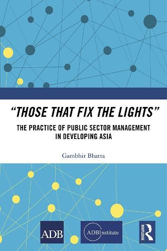 Cover image for Those That Fix the Lights: The Practice of Public Sector Management in Developing Asia