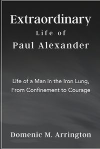 Cover image for Extraordinary Life of Paul Alexander