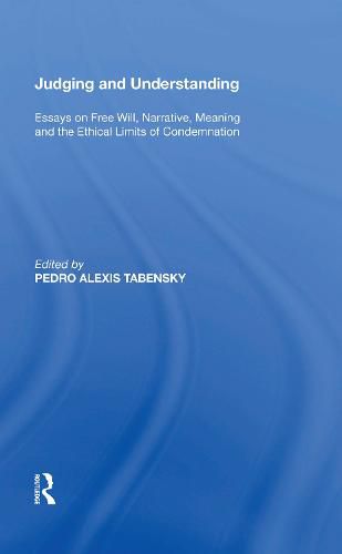 Cover image for Judging and Understanding: Essays on Free Will, Narrative, Meaning and the Ethical Limits of Condemnation